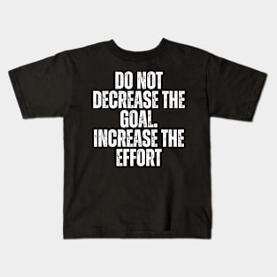 do not decrease the goal increase the effort typography design Kids T-Shirt